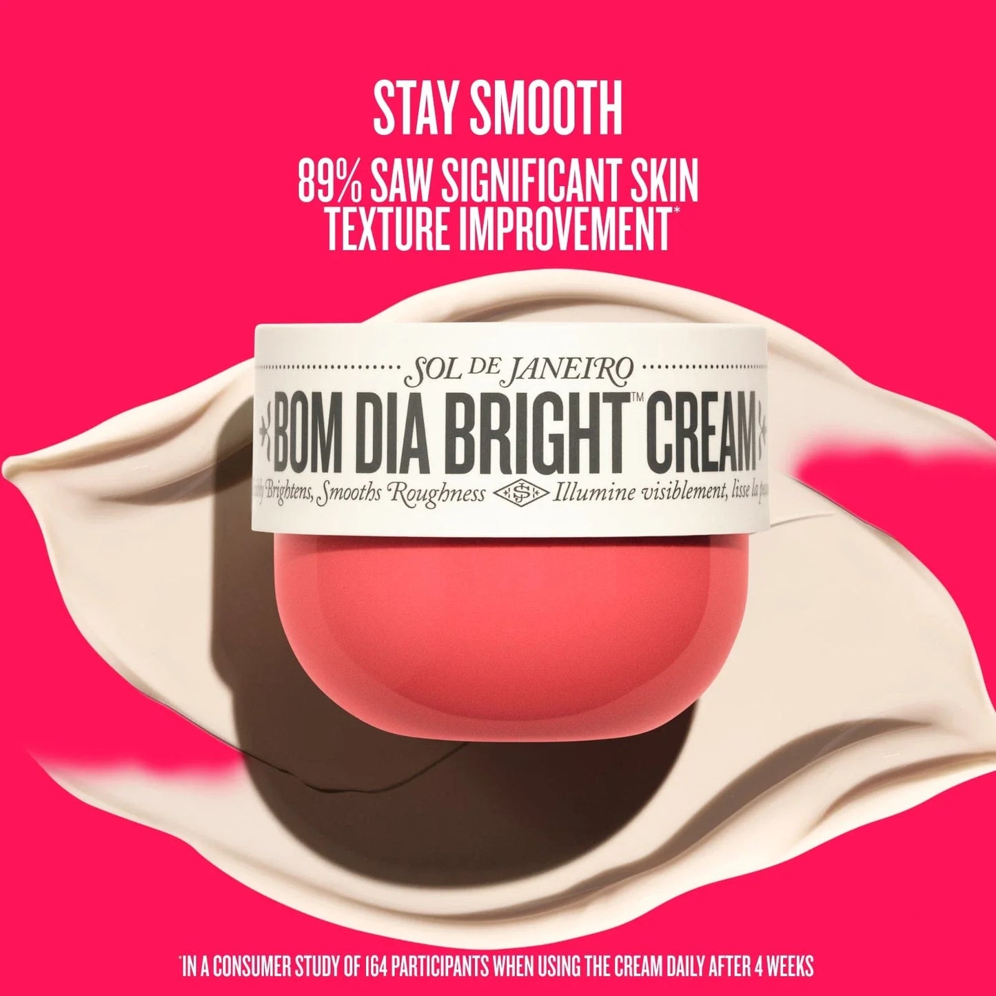stay smooth 89% saw significant skin texture improvement 
*in a consumer study of 164 participants when using the cream daily after 4 weeks 